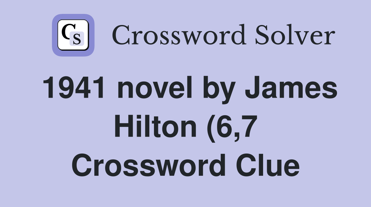 1941 novel by James Hilton (6 7) Crossword Clue Answers Crossword 1941 novel by James Hilton (6 7) Crossword Clue Answers Crossword