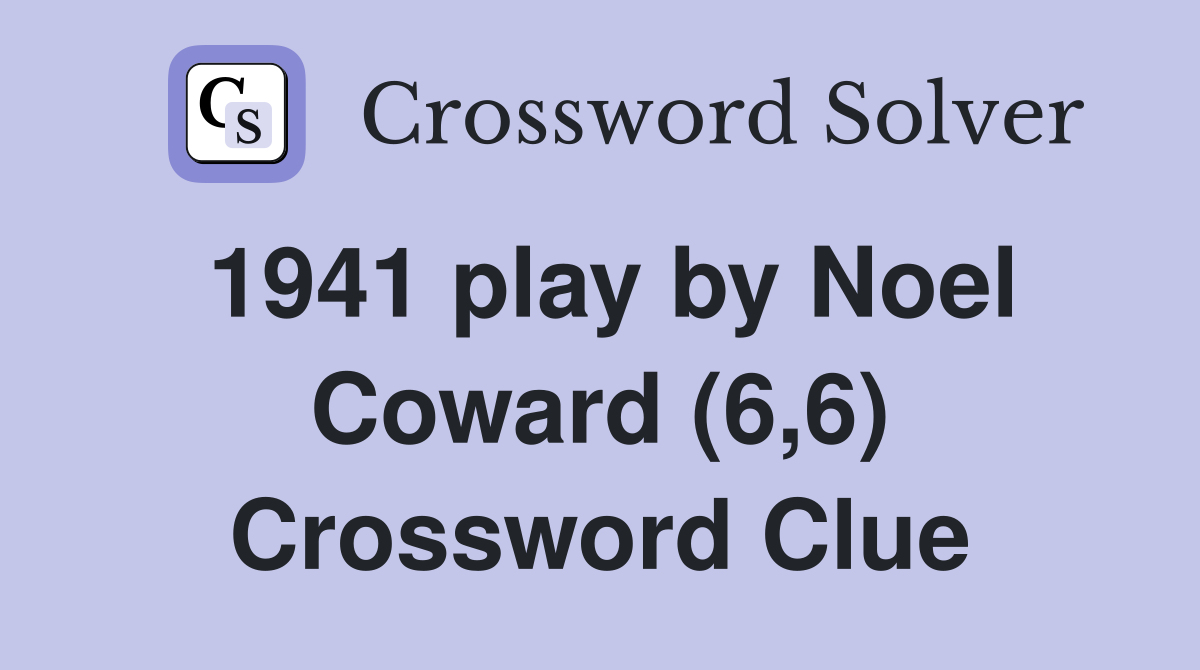 1941 play by Noel Coward (6,6) Crossword Clue