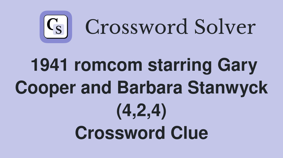 1941 romcom starring Gary Cooper and Barbara Stanwyck (4,2,4) Crossword Clue