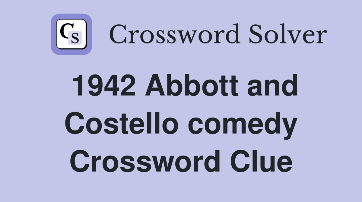 1942 Abbott and Costello comedy Crossword Clue