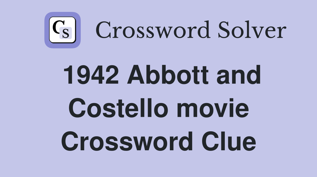 1942 Abbott and Costello movie Crossword Clue