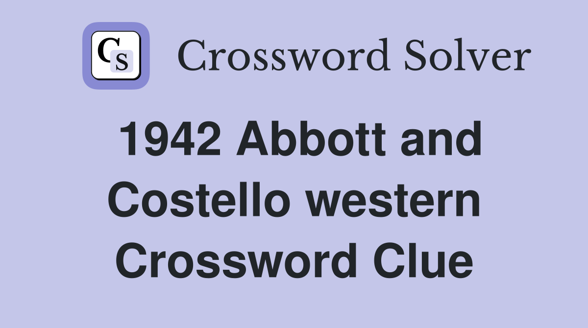 1942 Abbott and Costello western Crossword Clue