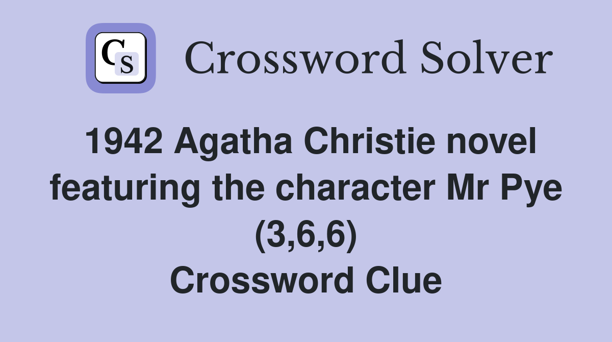 1942 Agatha Christie novel featuring the character Mr Pye (3,6,6) Crossword Clue
