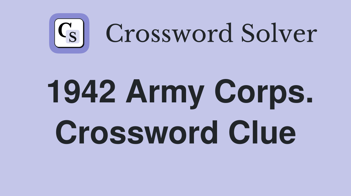1942 Army Corps. Crossword Clue