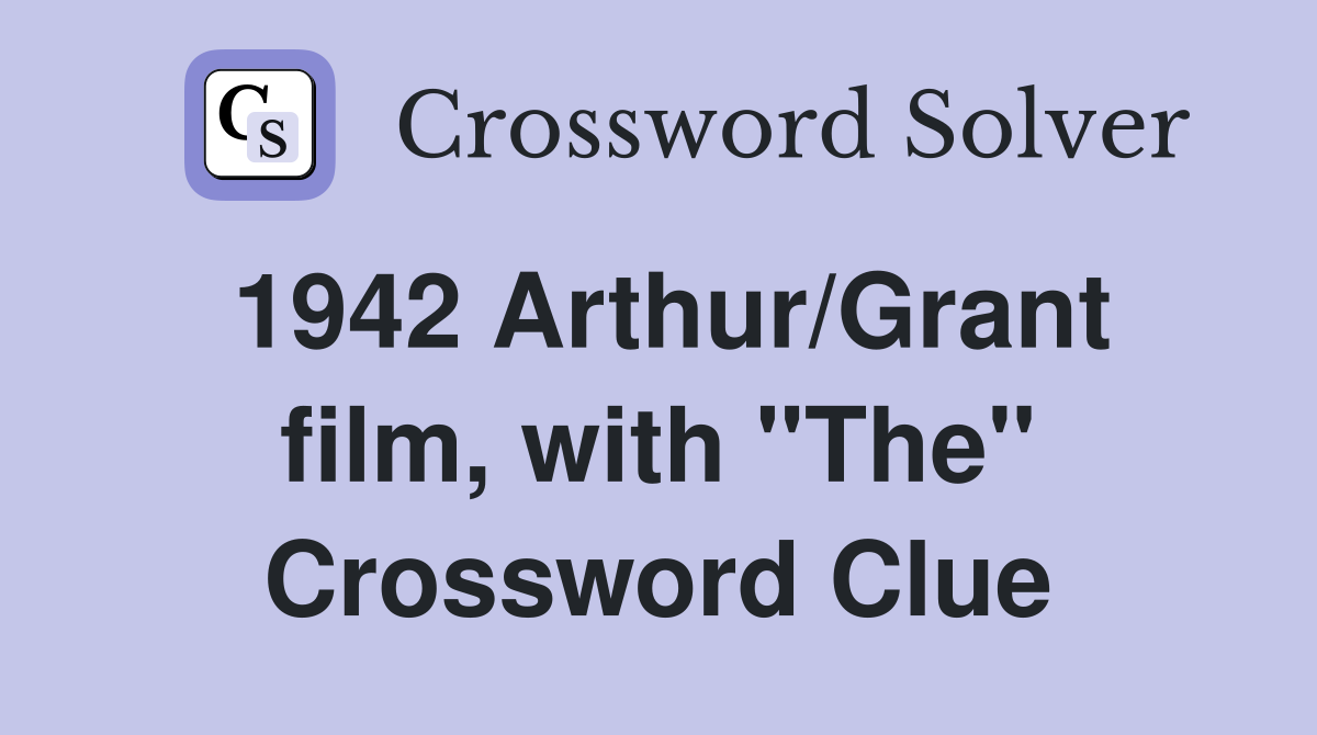 1942 Arthur/Grant film, with "The" Crossword Clue