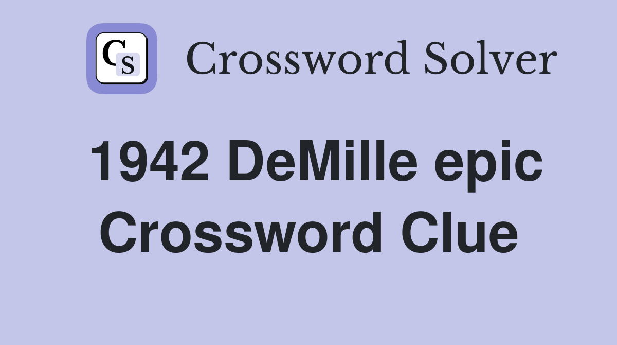 1942 DeMille epic Crossword Clue