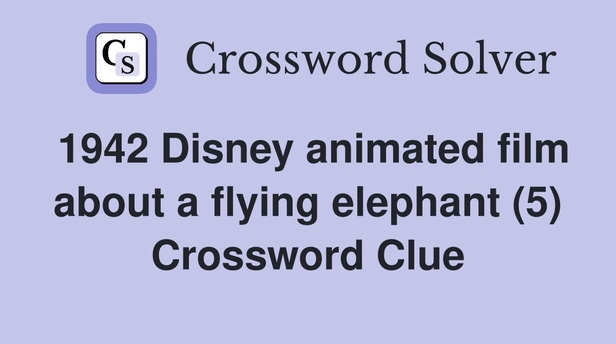 1942 Disney animated film about a flying elephant (5) Crossword Clue