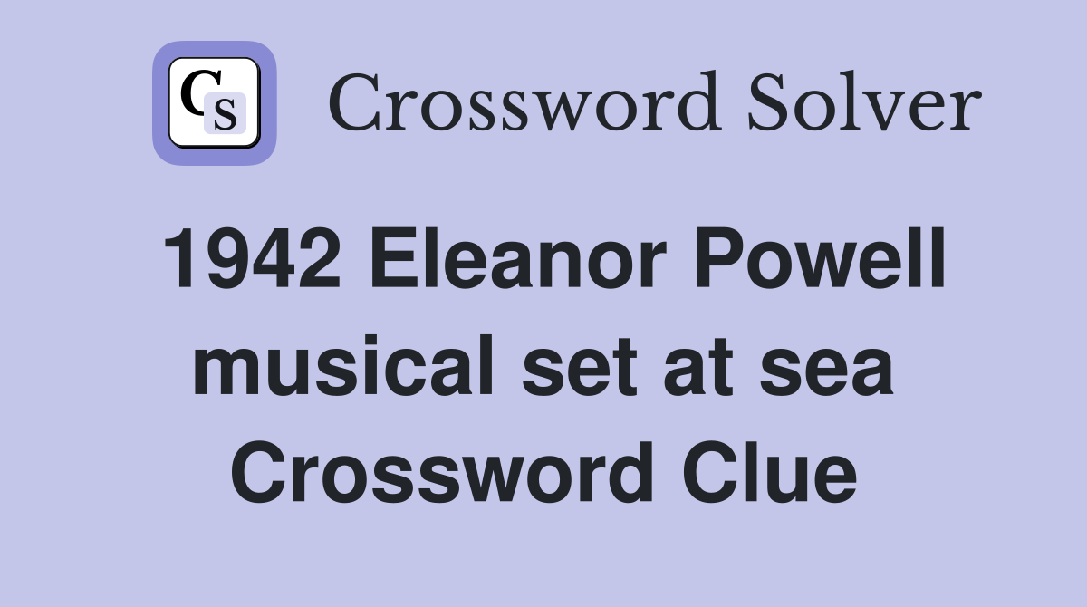 1942 Eleanor Powell musical set at sea Crossword Clue