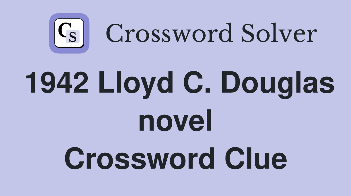 1942 Lloyd C. Douglas novel Crossword Clue