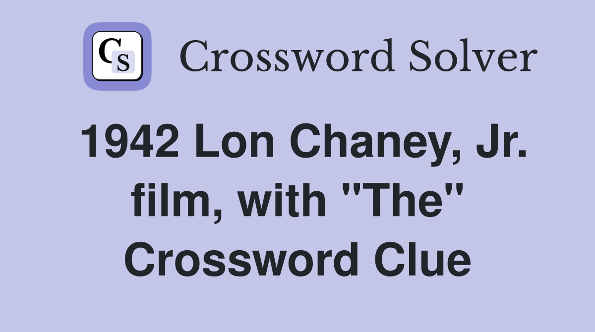 1942 Lon Chaney, Jr. film, with "The" Crossword Clue