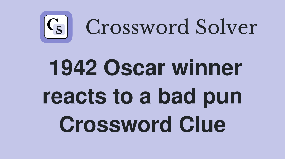 1942 Oscar winner reacts to a bad pun Crossword Clue