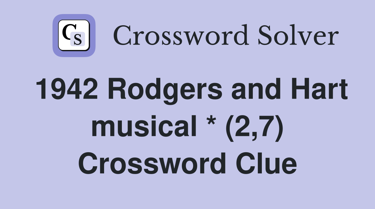 1942 Rodgers and Hart musical * (2,7) Crossword Clue