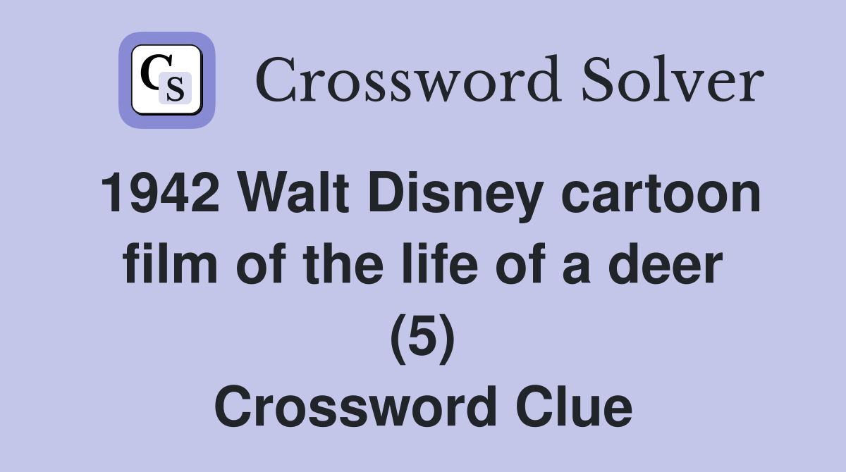 1942 Walt Disney cartoon film of the life of a deer (5) Crossword Clue