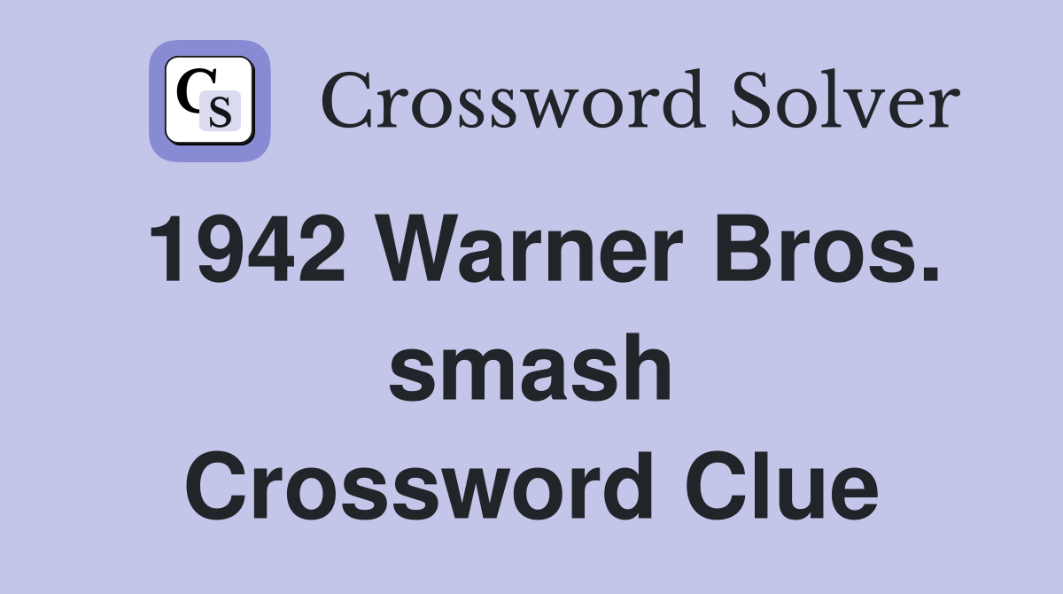 1942 Warner Bros. smash Crossword Clue