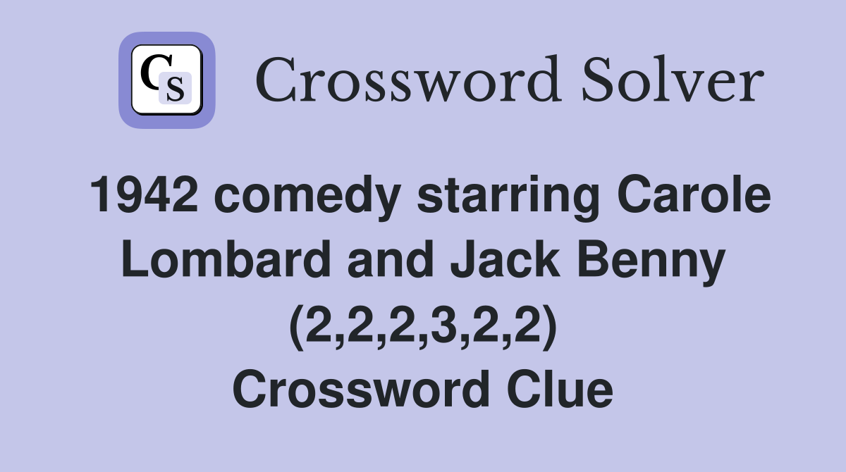 1942 comedy starring Carole Lombard and Jack Benny (2,2,2,3,2,2) Crossword Clue