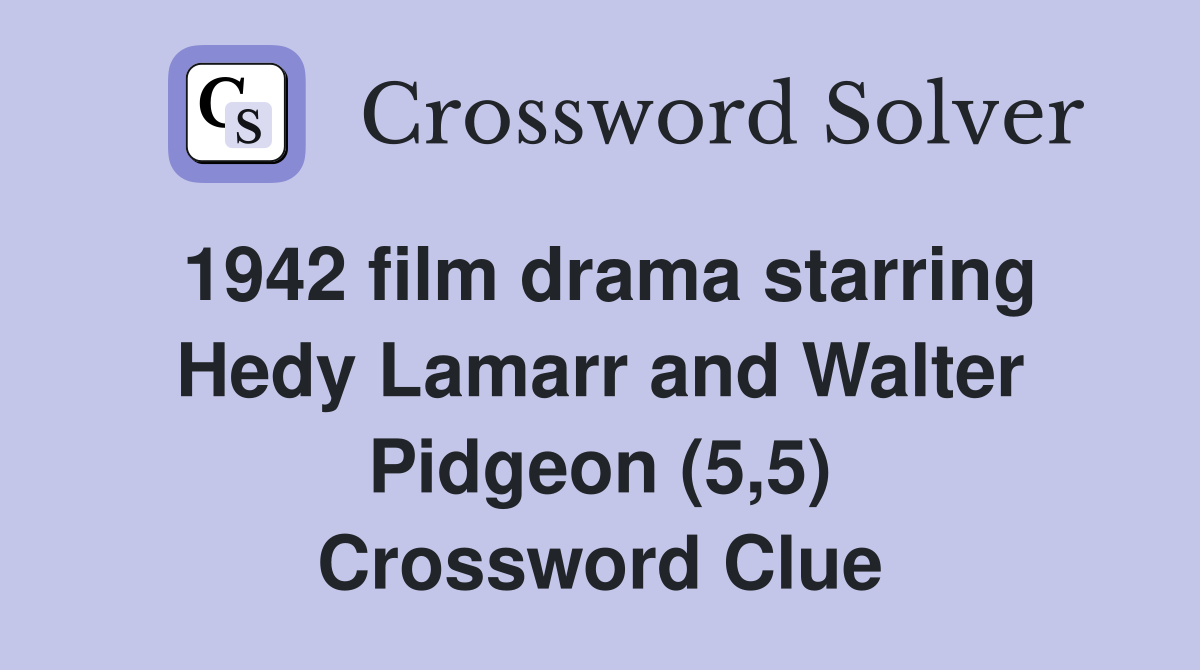 1942 film drama starring Hedy Lamarr and Walter Pidgeon (5,5) Crossword Clue