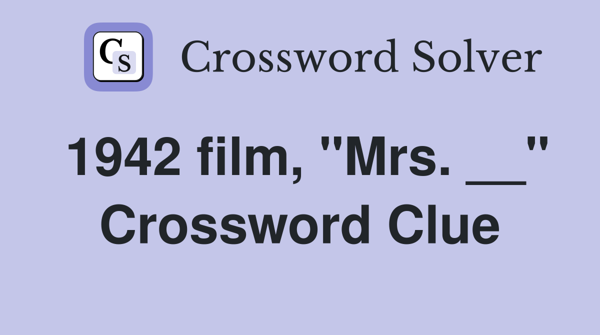 1942 film, "Mrs. __" Crossword Clue
