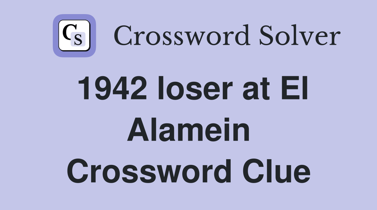 1942 loser at El Alamein Crossword Clue