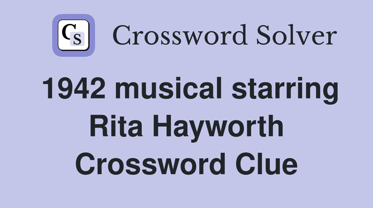1942 musical starring Rita Hayworth Crossword Clue