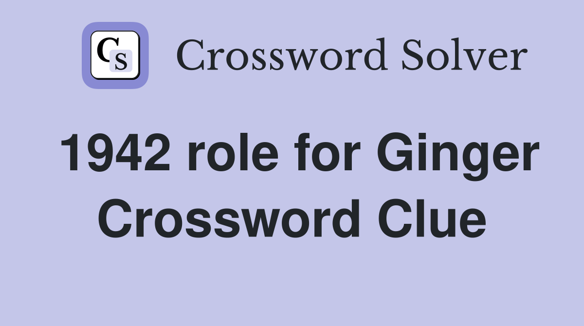 1942 role for Ginger Crossword Clue