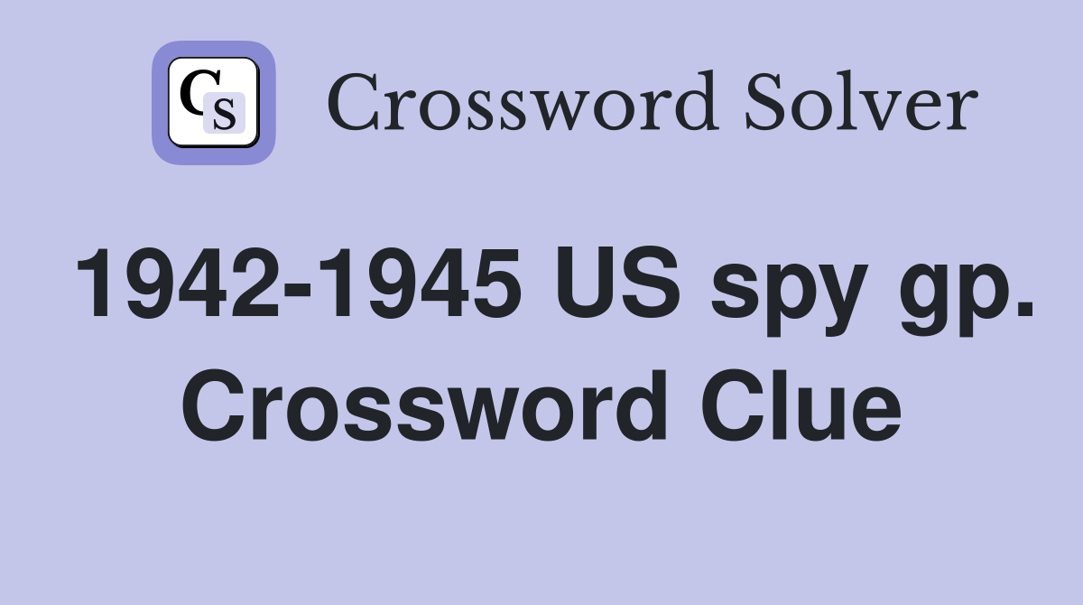 1942-1945 US spy gp. Crossword Clue