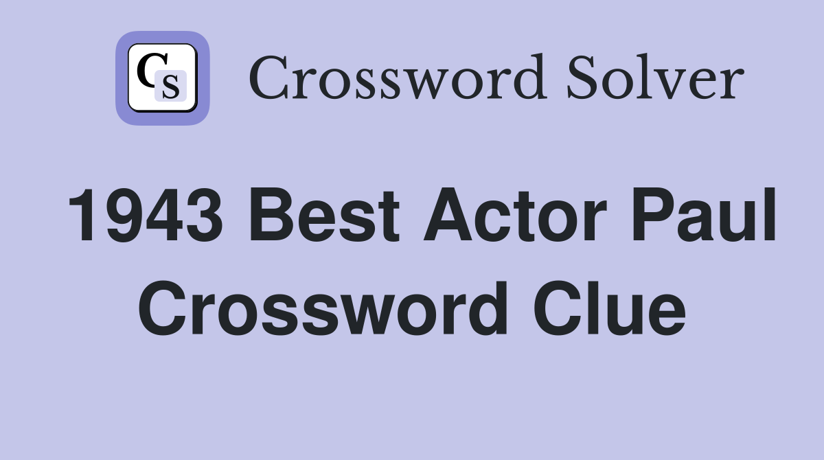 1943 Best Actor Paul Crossword Clue