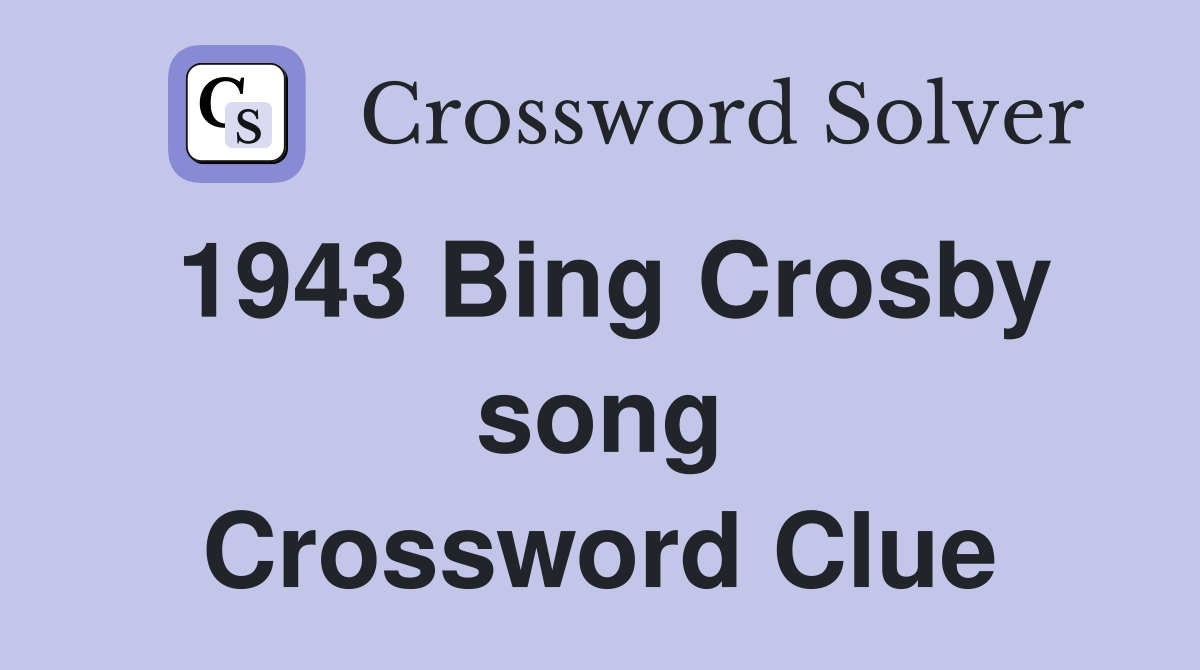 1943 Bing Crosby song Crossword Clue
