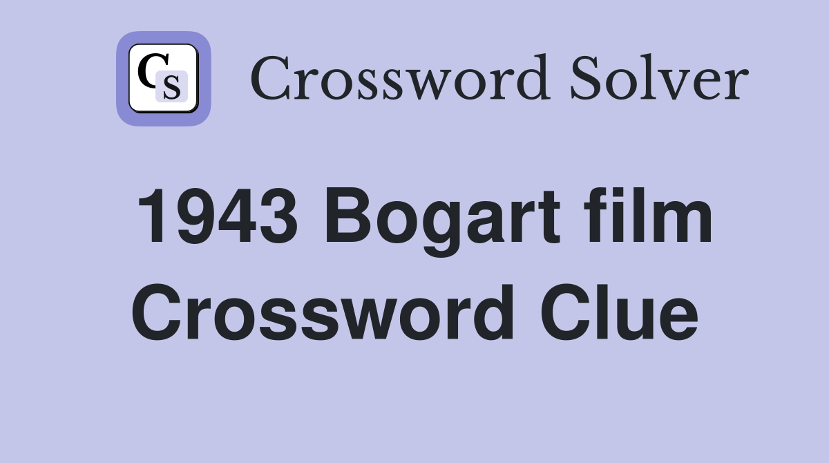 1943 Bogart film Crossword Clue