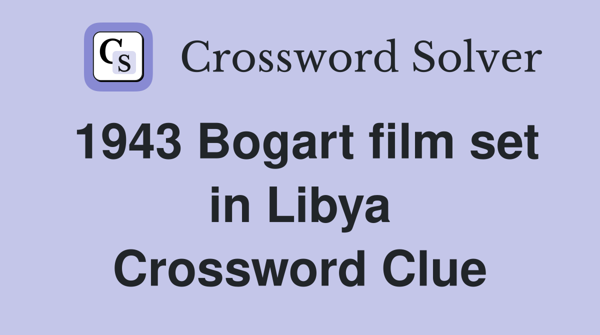 1943 Bogart film set in Libya Crossword Clue