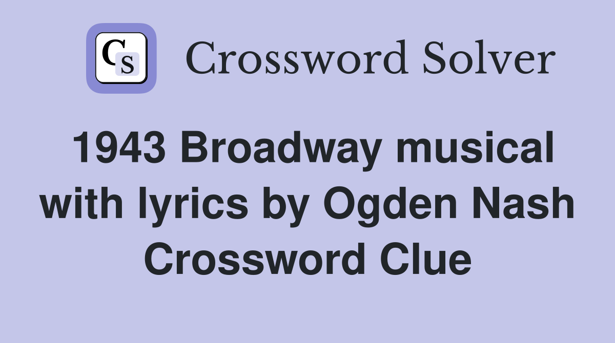 1943 Broadway musical with lyrics by Ogden Nash Crossword Clue