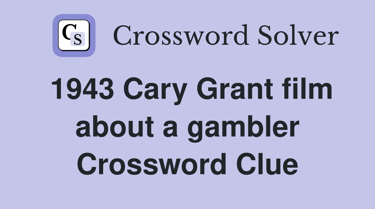 1943 Cary Grant film about a gambler Crossword Clue