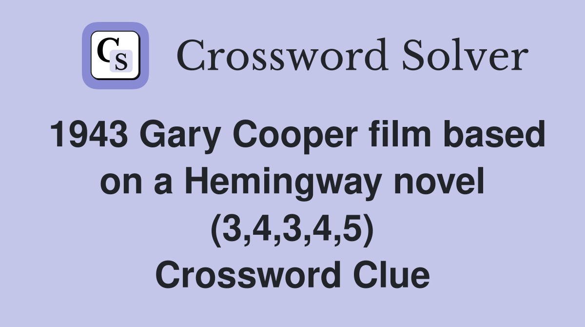 1943 Gary Cooper film based on a Hemingway novel (3,4,3,4,5) Crossword Clue