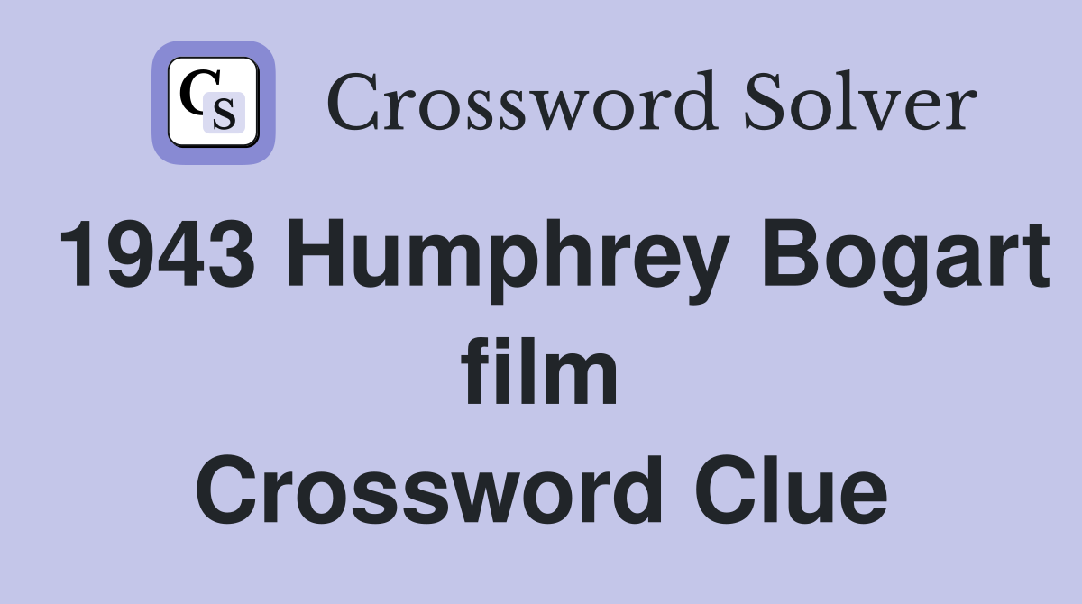 1943 Humphrey Bogart film Crossword Clue
