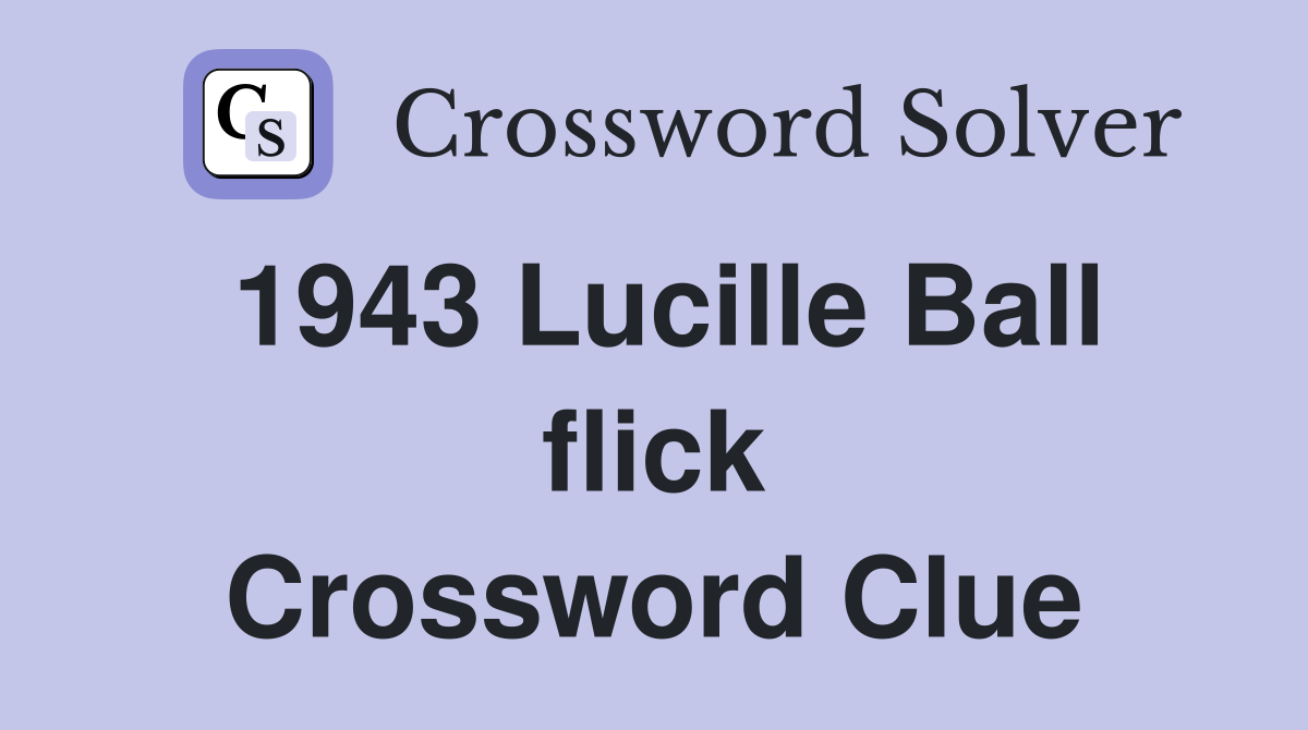 1943 Lucille Ball flick Crossword Clue