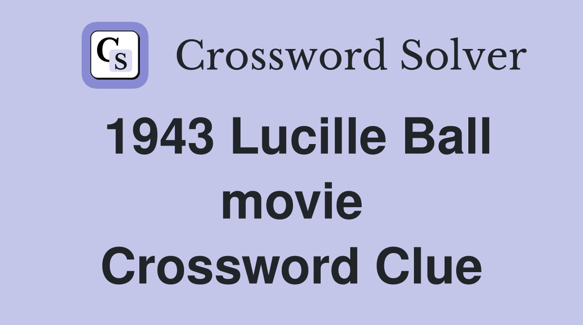 1943 Lucille Ball movie Crossword Clue
