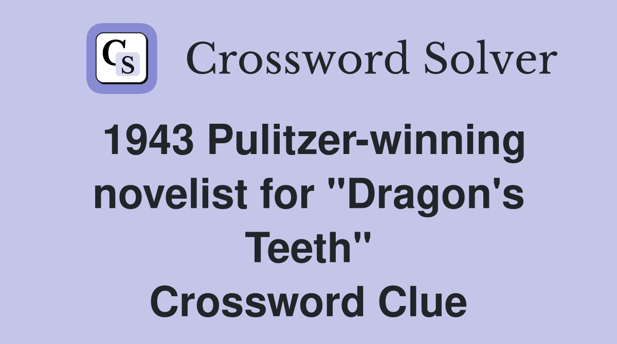 1943 Pulitzer-winning novelist for "Dragon's Teeth" Crossword Clue