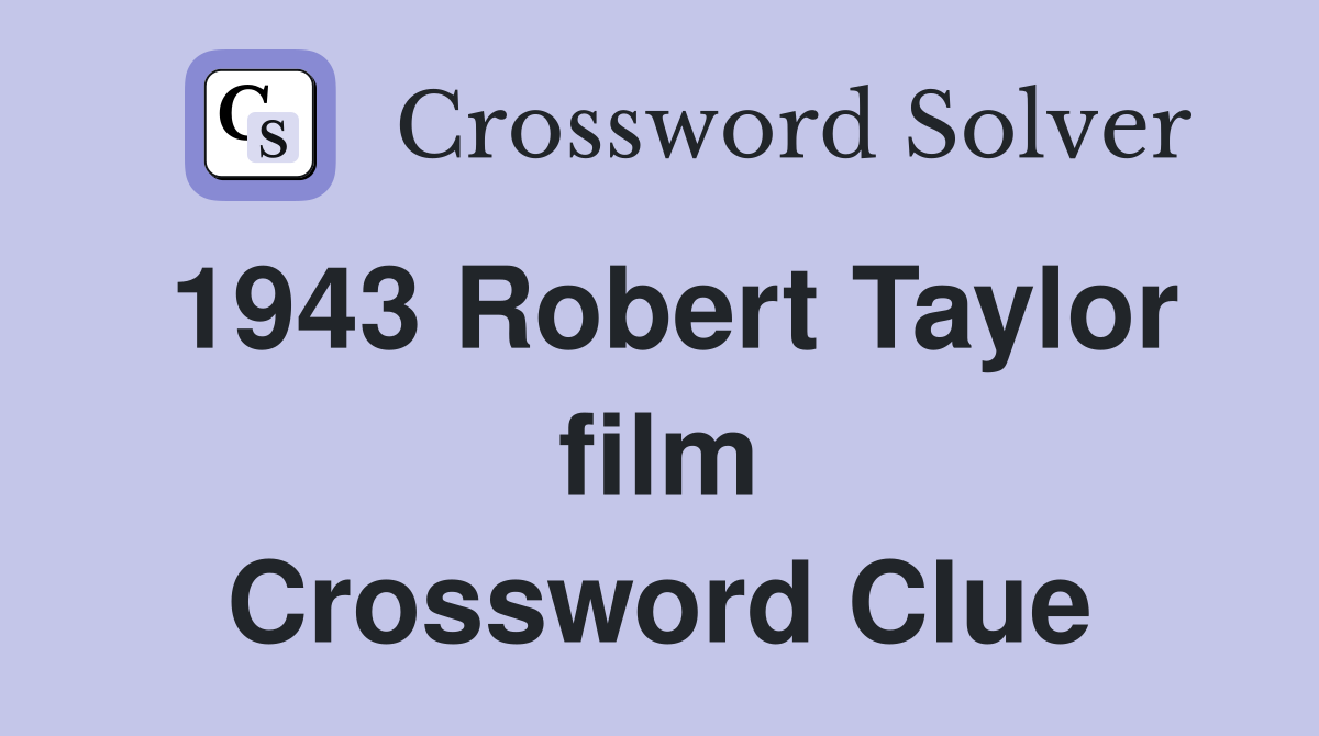 1943 Robert Taylor film Crossword Clue