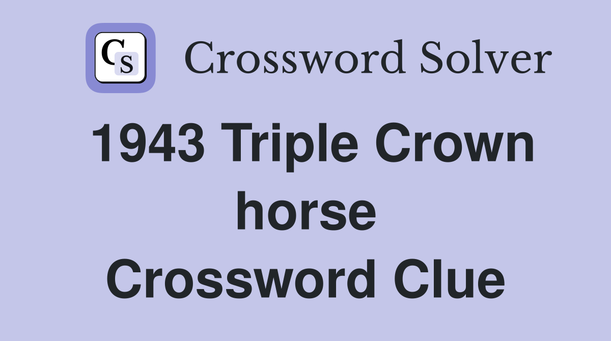 1943 Triple Crown horse Crossword Clue