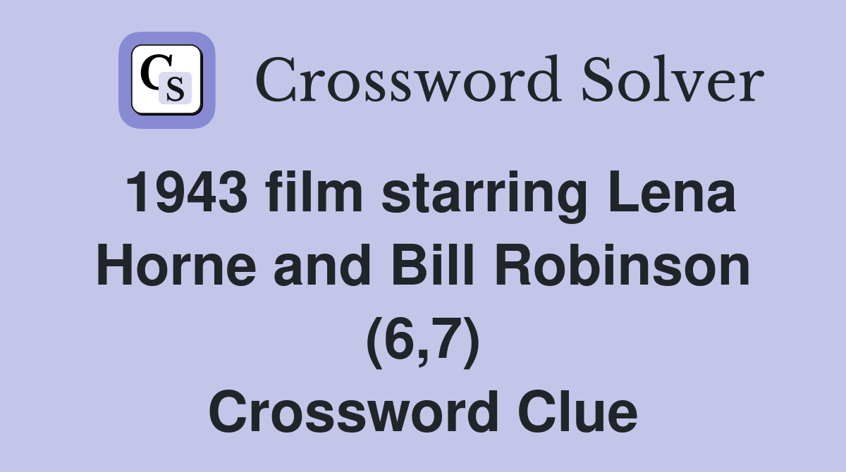 1943 film starring Lena Horne and Bill Robinson (6,7) Crossword Clue