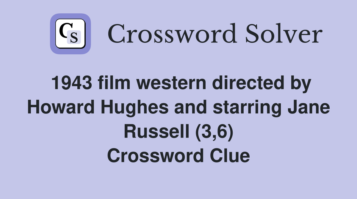 1943 film western directed by Howard Hughes and starring Jane Russell (3,6) Crossword Clue