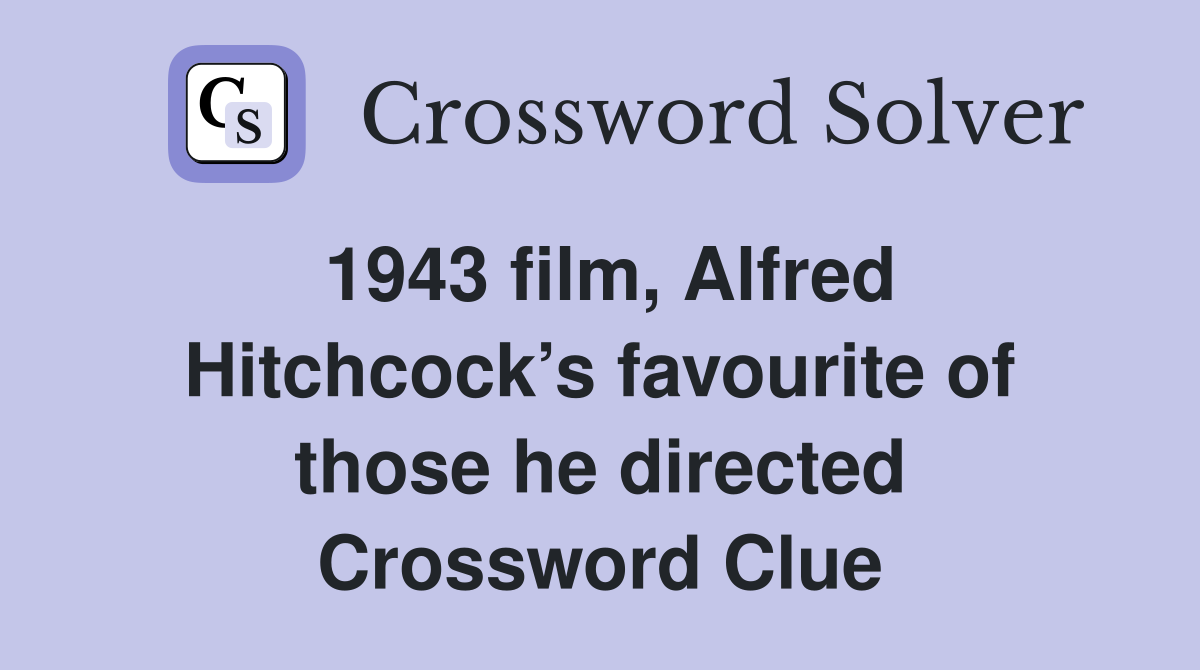 1943 film, Alfred Hitchcock’s favourite of those he directed Crossword Clue