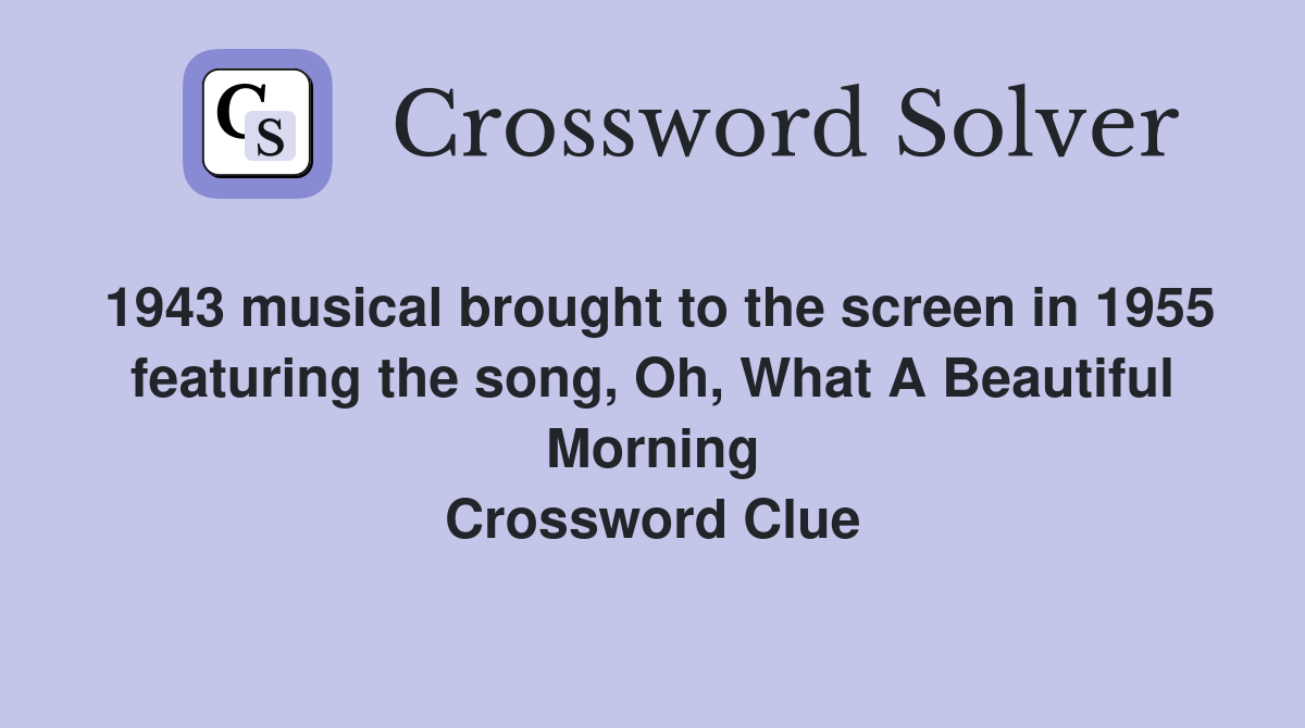 1943 musical brought to the screen in 1955 featuring the song, Oh, What A Beautiful Morning Crossword Clue