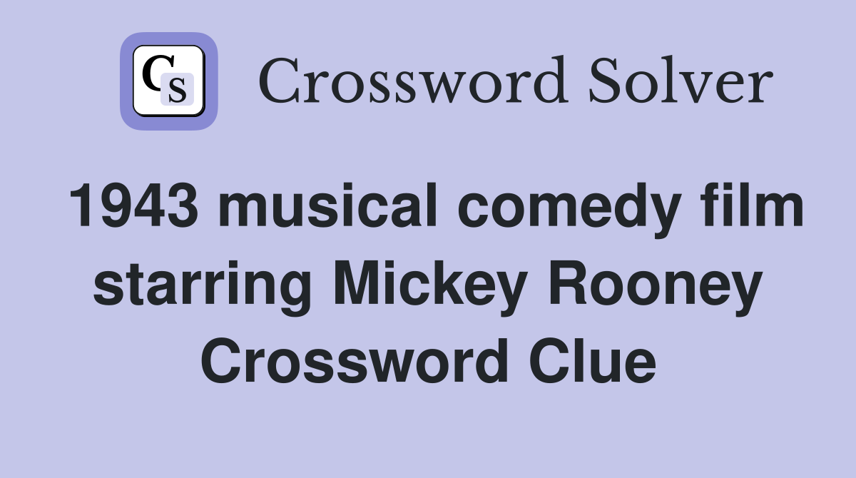 1943 musical comedy film starring Mickey Rooney Crossword Clue