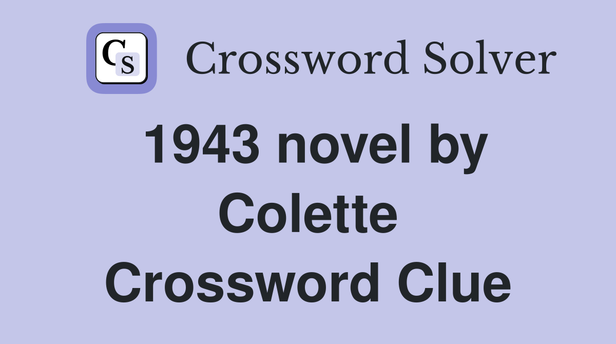 1943 novel by Colette Crossword Clue