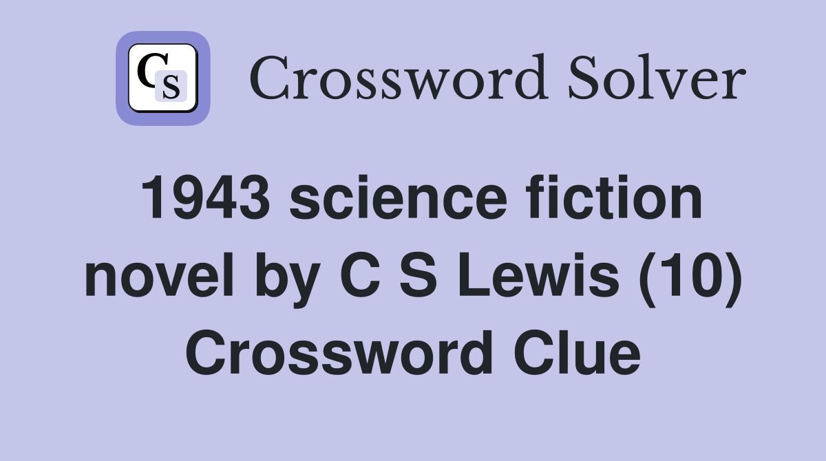 1943 science fiction novel by C S Lewis (10) Crossword Clue