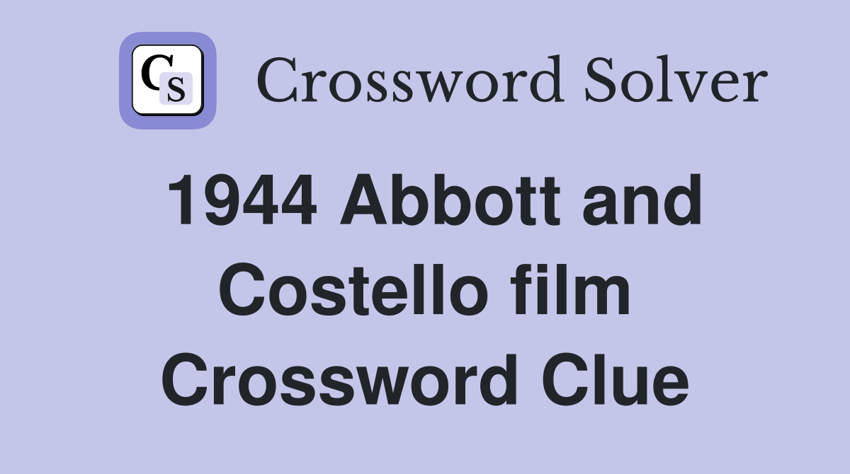1944 Abbott and Costello film Crossword Clue