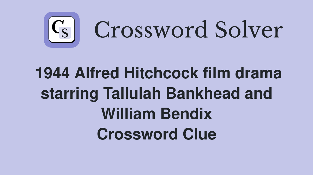1944 Alfred Hitchcock film drama starring Tallulah Bankhead and William Bendix Crossword Clue