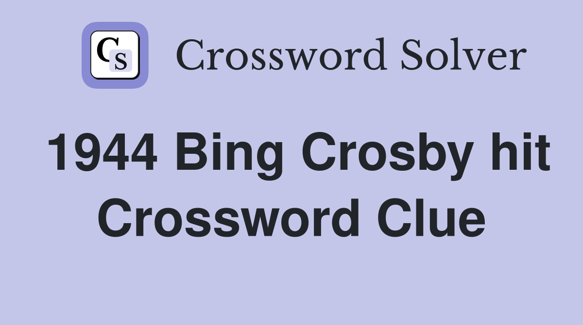 1944 Bing Crosby hit Crossword Clue