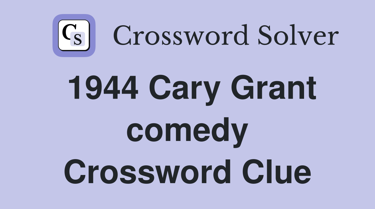 1944 Cary Grant comedy Crossword Clue