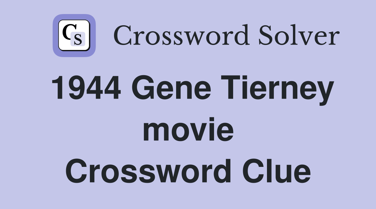 1944 Gene Tierney movie Crossword Clue